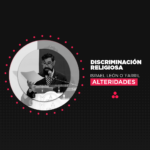 Columna de Opinión | Alteridades | Discriminación religiosa