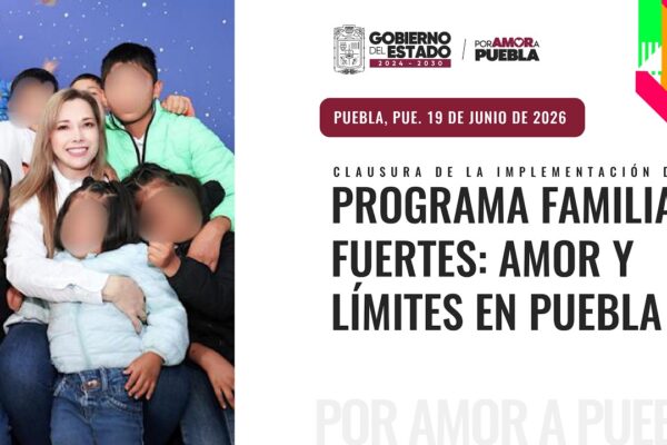El Gobierno de Puebla ampliará el programa Familias Fuertes: Amor y Límites a los 217 municipios del estado. IMAGEN: Gobierno de Puebla.