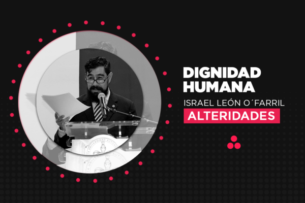 Columna de Opinión | Alteridades | Dignidad humana.